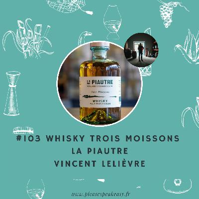 #103 Portrait chinois d'un spiritueux - Whisky Trois Moissons de La Piautre, avec Vincent Lelièvre