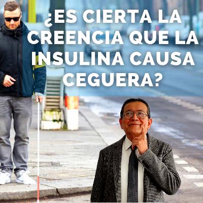 ¿ES CIERTA LA CREENCIA QUE LA INSULINA CAUSA CEGUERA?