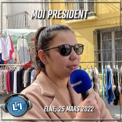 ELNE, 25 MARS 2022 - EMISSION MOI PRESIDENT