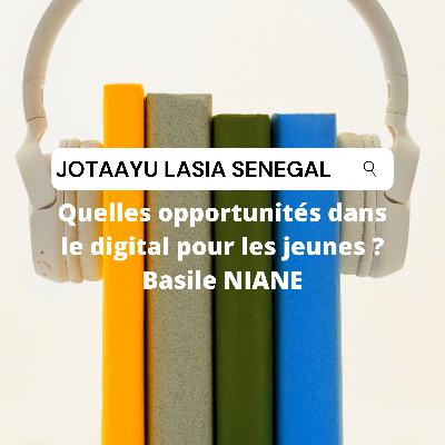 JOTAAYU LASIA - Opportunités dans le digital pour les jeunes - Basile NIANE