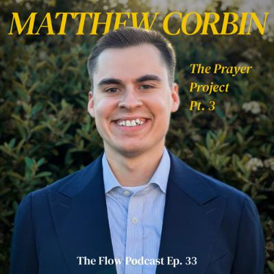 33: Matthew Corbin | The Prayer Project Pt. 3 | 2 Breakthroughs in Prayer, Confirmation of Calling, and Preparing in the Waiting.