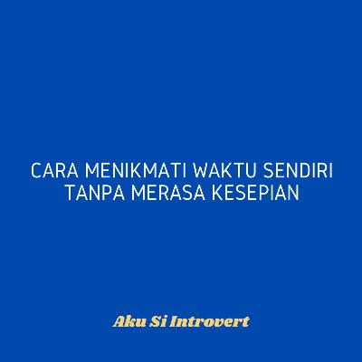 Cara menikmati waktu sendiri tanpa merasa kesepian