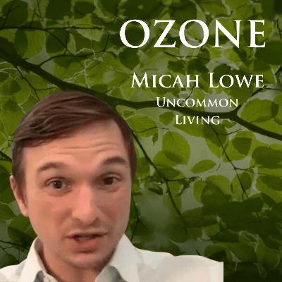 Ozone for Health | Micah Lowe | Uncommon Living 34 Ozone for Health | Micah Lowe | Uncommon Living 34