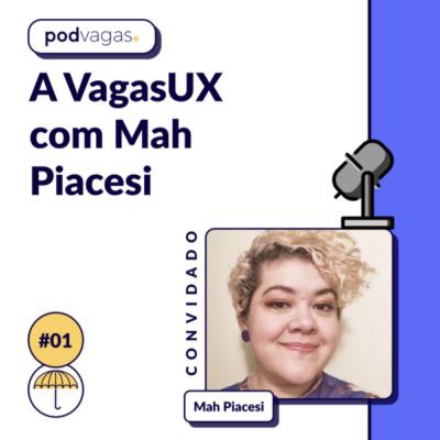 #001 - A VagasUX com a Mah Piacesi