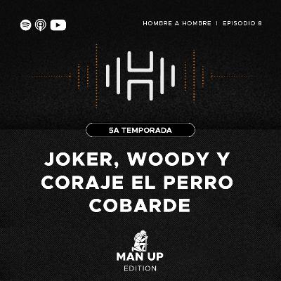 T.5 Ep. 8: Joker, Woody & Coraje, el perro cobarde (Arquetipo: El Guerrero) T.5 Ep. 8: Joker, Woody & Coraje, el perro cobarde (Arquetipo: El Guerrero)