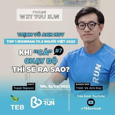 Huy Trịnh - Top 1 IRONMAN 70.3 Người Việt 2023: Khi “Cá” Chạy Bộ Thì Sẽ Ra Sao? | Tập 7 | Podcast "Why You Run" Huy Trịnh - Top 1 IRONMAN 70.3 Người Việt 2023: Khi “Cá” Chạy Bộ Thì Sẽ Ra Sao? | Tập 7 | Podcast "Why You Run"