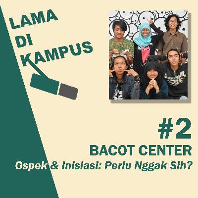 02 - Ospek: Perlu Nggak Sih? [Bacot Center]