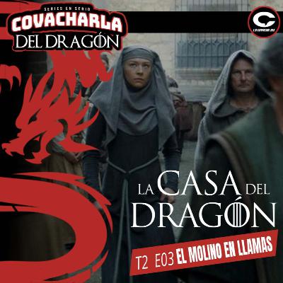 La Casa del Dragón T2 E03 - El molino en llamas | Covacharla 184