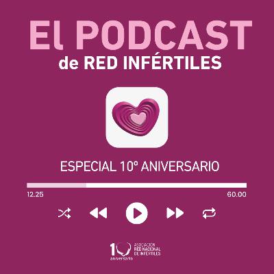 Ep 37- 10 Años Juntos: Un Viaje con la Asociación Red Nacional de Infértiles