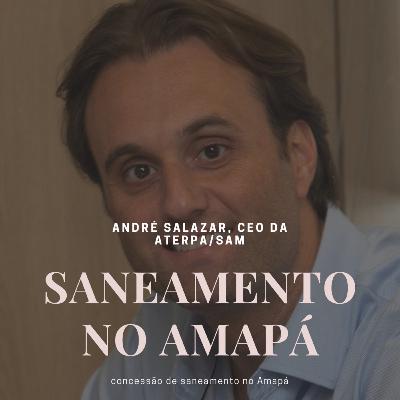 André Salazar, CEO da SAM fala da concessão de saneamento no Amapá