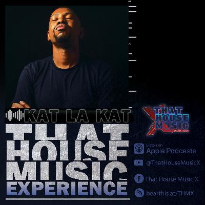 That House Music Experience - KAT LA KAT(Deep Vibes) X15