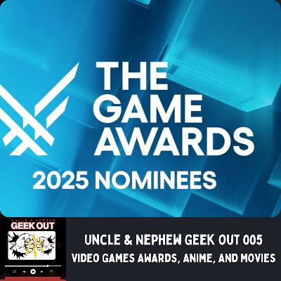 Uncle & Nephew Geek Out 005 - Video Game Awards, Anime, & Movies