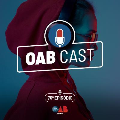 OABCast - 76º ep. O PodCast da OAB Nacional