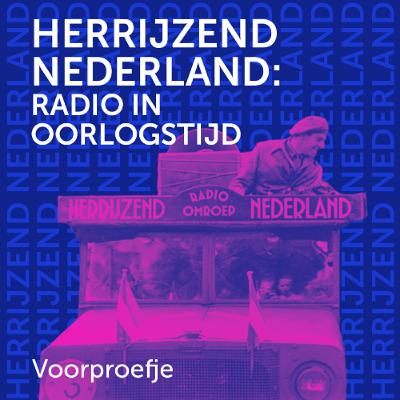 Radio Herrijzend Nederland: een tiendelige audioserie over radio in oorlogstijd Radio Herrijzend Nederland: een tiendelige audioserie over radio in oorlogstijd