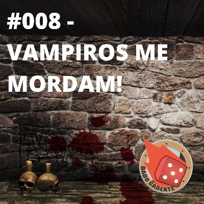 #008 - Dado Cadente - Vampiros me mordam!