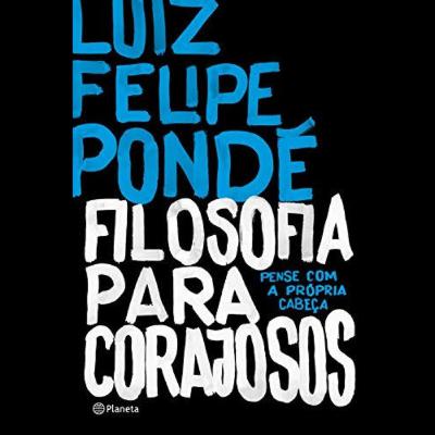 Filosofia para corajosos - Luiz felipe Pondé