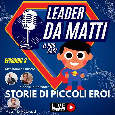Leader da Matti | Storie di piccoli eroi| EP3