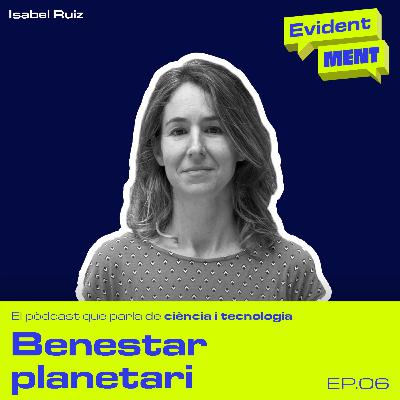 #6 EvidentMENT | Benestar planetari, amb Isabel Ruiz Mallén #6 EvidentMENT | Benestar planetari, amb Isabel Ruiz Mallén