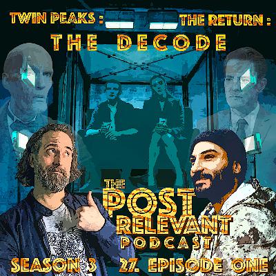 27. PRP3: Twin Peaks: the Return: the DECODE episode 1