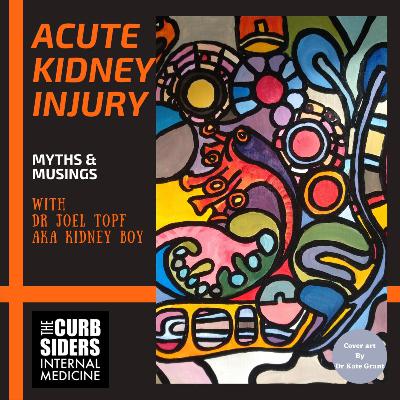 #226 Kidney Boy on Acute Kidney Injury: Myths & Musings