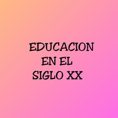 La Educacion en el siglo XX La Educacion en el siglo XX