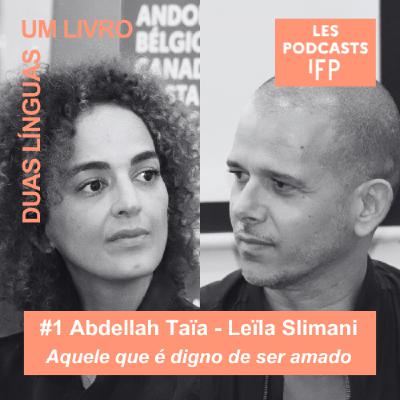 #1 Abdellah Taïa e Leïla Slimani "Aquele que é digno de ser amado" [Duas línguas, um livro]