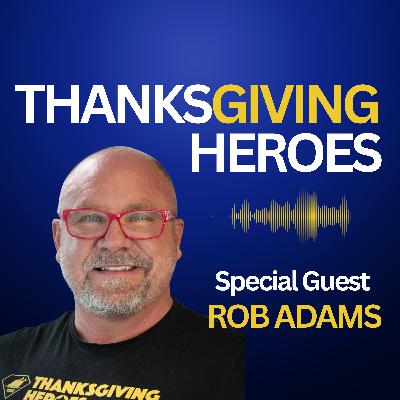 Episode 1: Rob Adams - From Hunger to Heroism: A Thanksgiving Promise Kept