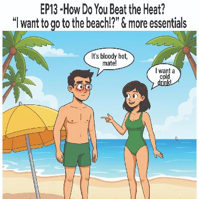 EP13: "How Do You Beat the Heat?" EP13: "How Do You Beat the Heat?"