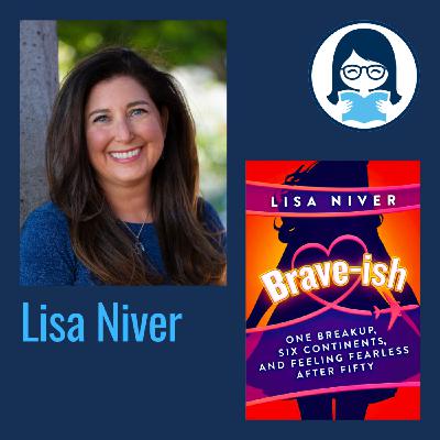 Lisa Niver, BRAVE-ISH: One Breakup, Six Continents, and Feeling Fearless After Fifty