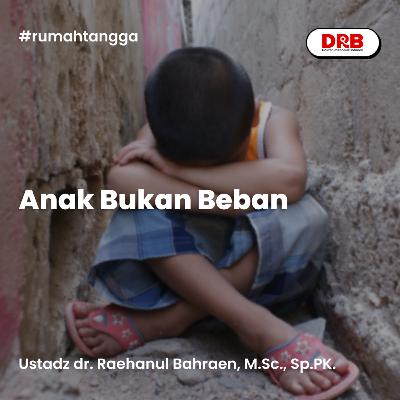 Anak Bukan Beban Anak Bukan Beban