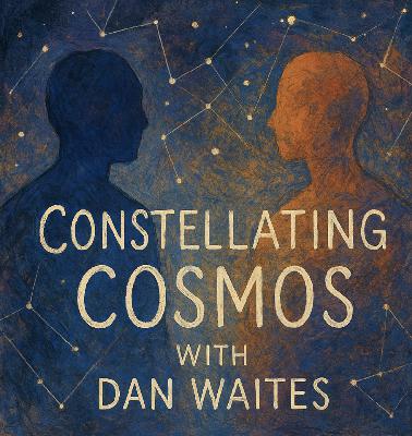 Constellating Cosmos with Dan Waites