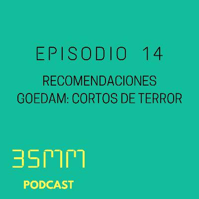 E14 - Recomendación Goedam: Cortos de terror E14 - Recomendación Goedam: Cortos de terror