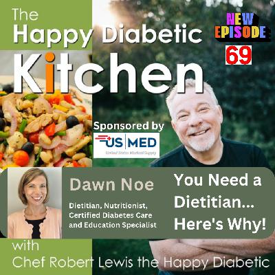 69. You need a Dietitian... Here's Why! Meet Dawn Noe, Dietitian, Nutritionist, Certified Diabetes Care  and Education Specialist 69. You need a Dietitian... Here's Why! Meet Dawn Noe, Dietitian, Nutritionist, Certified Diabetes Care  and Education Specialist