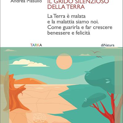 Andrea Masullo - Il grido silenzioso della terra Andrea Masullo - Il grido silenzioso della terra