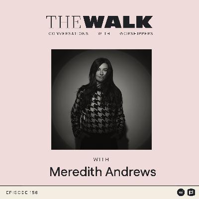 Ep 156: Meredith Andrews: What Rejection Taught Me About Rest, Identity, and Jesus