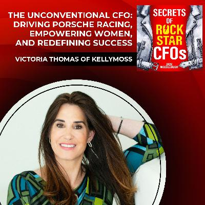 The Unconventional CFO: Driving Porsche Racing, Empowering Women, and Redefining Success with Victoria Thomas of Kellymoss The Unconventional CFO: Driving Porsche Racing, Empowering Women, and Redefining Success with Victoria Thomas of Kellymoss