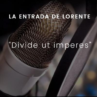 Divide ut imperes: La entrada de Lorente