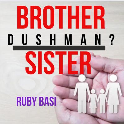 Brother / Sister or Dushman ?