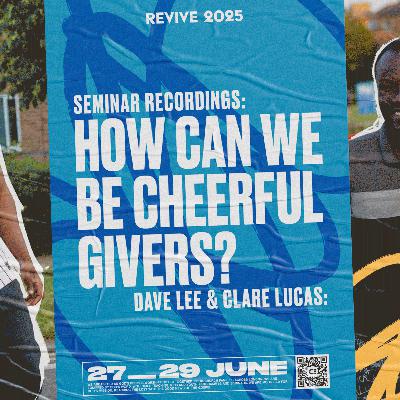 REVIVE 2025 | "How Can We Be Cheerful Givers? from Dave Lee and Clare Lucas