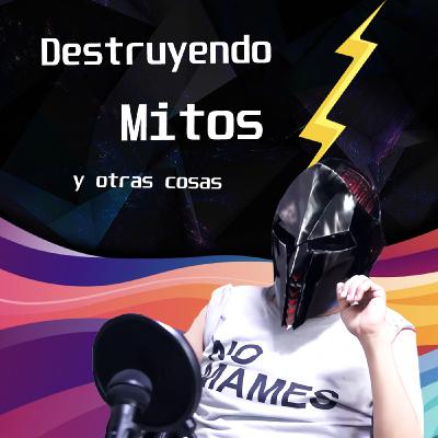 Destruyendo mitos y otras cosas