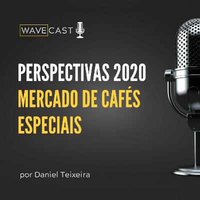 MERCADO DE CAFÉS ESPECIAIS: PERSPECTIVAS PARA 2020