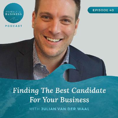 Finding The Best Candidate For Your Business with Julian Van Der Waal Finding The Best Candidate For Your Business with Julian Van Der Waal