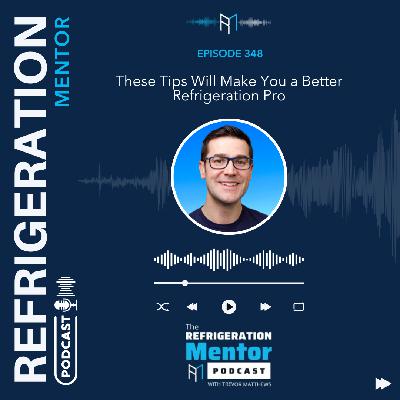 Episode 348. These Tips Will Make You a Better Refrigeration Pro Episode 348. These Tips Will Make You a Better Refrigeration Pro