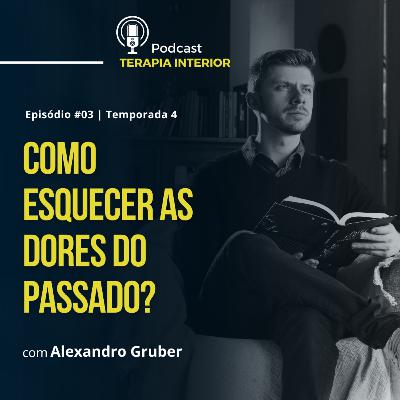 #04 EP03 - Como esquecer as dores do passado?