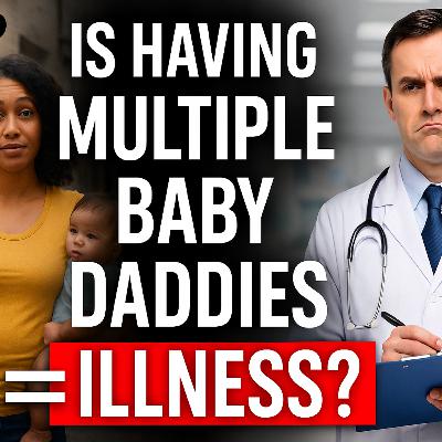 IS HAVING MULTIPLE BABY DADDIES AN ILLNESS?