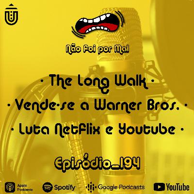 The Long Walk, Vende-se a Warner Bros. e a Luta da Netflix e YouTube — Não Foi Por Mal #194