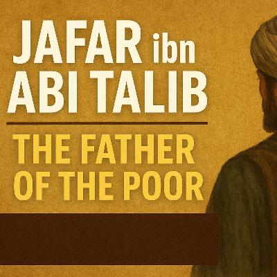 Jafar ibn Abi Talib: The Father of the Poor Jafar ibn Abi Talib: The Father of the Poor