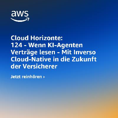 124 - Wenn KI Agenten Verträge lesen: Cloud-Native in die Zukunft der Versicherer 124 - Wenn KI Agenten Verträge lesen: Cloud-Native in die Zukunft der Versicherer