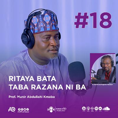 18 | RITAYA BATA TABA RAZANA NI BA, SABODA DALILAI... | RUMFAR AFRICA PODCAST