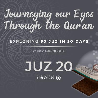 Juz 20 of 30 | Journeying our eyes through the Qur'an